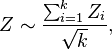 Z\sim {\frac  {\sum _{{i=1}}^{k}Z_{i}}{{\sqrt  {k}}}},