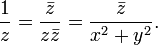 {\frac  {1}{z}}={\frac  {{\bar  {z}}}{z{\bar  {z}}}}={\frac  {{\bar  {z}}}{x^{2}+y^{2}}}.