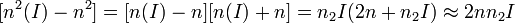 [n^{2}(I)-n^{2}]=[n(I)-n][n(I)+n]=n_{2}I(2n+n_{2}I)\approx 2nn_{2}I