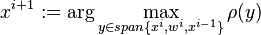 x^{{i+1}}:=\arg \max _{{y\in span\{x^{i},w^{i},x^{{i-1}}\}}}\rho (y)