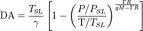 {\mathrm  {DA}}={\frac  {T_{{\text{SL}}}}{\gamma }}\left[1-\left({\frac  {P/P_{{SL}}}{{\mathrm  {T}}/T_{{SL}}}}\right)^{{\frac  {\Gamma R}{gM-\Gamma R}}}\right]