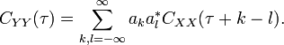 C_{{YY}}(\tau )=\sum _{{k,l=-\infty }}^{\infty }a_{k}a_{l}^{*}C_{{XX}}(\tau +k-l).\,