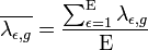 \overline {\lambda _{{\epsilon ,g}}}={\frac  {\sum _{{\epsilon =1}}^{\mathrm{E} }\lambda _{{\epsilon ,g}}}{\mathrm{E} }}