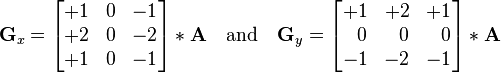 {\mathbf  {G}}_{x}={\begin{bmatrix}+1&0&-1\\+2&0&-2\\+1&0&-1\end{bmatrix}}*{\mathbf  {A}}\quad {\mbox{and}}\quad {\mathbf  {G}}_{y}={\begin{bmatrix}+1&+2&+1\\\ \ 0&\ \ 0&\ \ 0\\-1&-2&-1\end{bmatrix}}*{\mathbf  {A}}