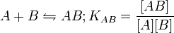 A+B\leftrightharpoons AB;K_{{AB}}={\frac  {[AB]}{[A][B]}}