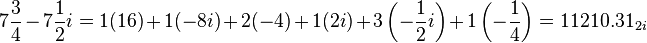 7{\frac  {3}{4}}-7{\frac  {1}{2}}i=1(16)+1(-8i)+2(-4)+1(2i)+3\left(-{\frac  {1}{2}}i\right)+1\left(-{\frac  {1}{4}}\right)=11210.31_{{2i}}