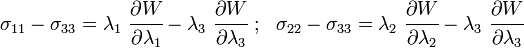 \sigma _{{11}}-\sigma _{{33}}=\lambda _{1}~{\cfrac  {\partial W}{\partial \lambda _{1}}}-\lambda _{3}~{\cfrac  {\partial W}{\partial \lambda _{3}}}~;~~\sigma _{{22}}-\sigma _{{33}}=\lambda _{2}~{\cfrac  {\partial W}{\partial \lambda _{2}}}-\lambda _{3}~{\cfrac  {\partial W}{\partial \lambda _{3}}}