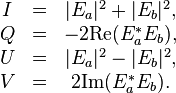 {\begin{matrix}I&=&|E_{a}|^{2}+|E_{b}|^{2},\\Q&=&-2{\mbox{Re}}(E_{a}^{{*}}E_{b}),\\U&=&|E_{a}|^{{2}}-|E_{b}|^{{2}},\\V&=&2{\mbox{Im}}(E_{a}^{{*}}E_{b}).\\\end{matrix}}