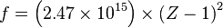 f=\left(2.47\times 10^{{15}}\right)\times \left(Z-1\right)^{2}