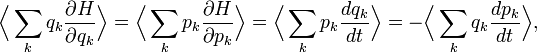 {\Bigl \langle }\sum _{{k}}q_{{k}}{\frac  {\partial H}{\partial q_{{k}}}}{\Bigr \rangle }={\Bigl \langle }\sum _{{k}}p_{{k}}{\frac  {\partial H}{\partial p_{{k}}}}{\Bigr \rangle }={\Bigl \langle }\sum _{{k}}p_{{k}}{\frac  {dq_{{k}}}{dt}}{\Bigr \rangle }=-{\Bigl \langle }\sum _{{k}}q_{{k}}{\frac  {dp_{{k}}}{dt}}{\Bigr \rangle },