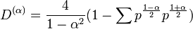 D^{{(\alpha )}}={\frac  {4}{1-\alpha ^{2}}}(1-\sum p^{{{\frac  {1-\alpha }{2}}}}p^{{{\frac  {1+\alpha }{2}}}})