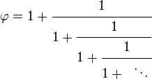 \varphi =1+{\cfrac  {1}{1+{\cfrac  {1}{1+{\cfrac  {1}{1+\;\;\ddots \,}}}}}}