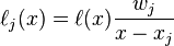 \ell _{j}(x)=\ell (x){\frac  {w_{j}}{x-x_{j}}}