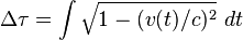 \Delta \tau =\int {\sqrt  {1-(v(t)/c)^{2}}}\ dt\ 