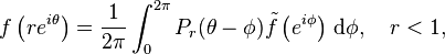 f\left(re^{{i\theta }}\right)={\frac  {1}{2\pi }}\int _{0}^{{2\pi }}P_{r}(\theta -\phi ){\tilde  f}\left(e^{{i\phi }}\right)\,{\mathrm  {d}}\phi ,\quad r<1,