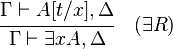 {\cfrac  {\Gamma \vdash A[t/x],\Delta }{\Gamma \vdash \exists xA,\Delta }}\quad ({\exists }R)