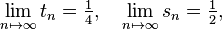 \lim _{{n\mapsto \infty }}t_{n}={\tfrac  {1}{4}},\quad \lim _{{n\mapsto \infty }}s_{n}={\tfrac  {1}{2}},