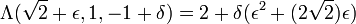 \Lambda ({\sqrt  {2}}+\epsilon ,1,-1+\delta )=2+\delta (\epsilon ^{2}+(2{\sqrt  {2}})\epsilon )