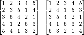 {\begin{bmatrix}1&2&3&4&5\\2&3&5&1&4\\3&5&4&2&1\\4&1&2&5&3\\5&4&1&3&2\end{bmatrix}}\quad {\begin{bmatrix}1&2&3&4&5\\2&4&1&5&3\\3&5&4&2&1\\4&1&5&3&2\\5&3&2&1&4\end{bmatrix}}