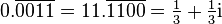 0.\overline {0011}=11.\overline {1100}={\tfrac  13}+{\tfrac  13}{\mathrm  i}