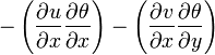 -\left({\frac  {\partial u}{\partial x}}{\frac  {\partial \theta }{\partial x}}\right)-\left({\frac  {\partial v}{\partial x}}{\frac  {\partial \theta }{\partial y}}\right)