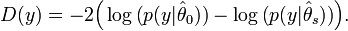 D(y)=-2{\Big (}\log {\big (}p(y|{\hat  \theta }_{0}){\big )}-\log {\big (}p(y|{\hat  \theta }_{s}){\big )}{\Big )}.\,