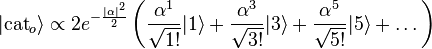 |{\mathrm  {cat}}_{o}\rangle \propto 2e^{{-{|\alpha |^{2} \over 2}}}\left({\alpha ^{1} \over {\sqrt  {1!}}}|1\rangle +{\alpha ^{3} \over {\sqrt  {3!}}}|3\rangle +{\alpha ^{5} \over {\sqrt  {5!}}}|5\rangle +\dots \right)