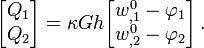 {\begin{bmatrix}Q_{1}\\Q_{2}\end{bmatrix}}=\kappa Gh{\begin{bmatrix}w_{{,1}}^{0}-\varphi _{1}\\w_{{,2}}^{0}-\varphi _{2}\end{bmatrix}}\,.