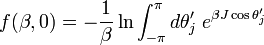 f(\beta ,0)=-{\frac  {1}{\beta }}\ln \int _{{-\pi }}^{{\pi }}d\theta '_{j}\;e^{{\beta J\cos \theta '_{j}}}