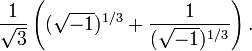 {\frac  {1}{{\sqrt  {3}}}}\left(({\sqrt  {-1}})^{{1/3}}+{\frac  {1}{({\sqrt  {-1}})^{{1/3}}}}\right).