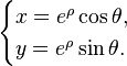 {\begin{cases}x=e^{\rho }\cos \theta ,\\y=e^{\rho }\sin \theta .\end{cases}}