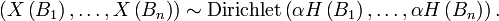 \left(X\left(B_{1}\right),\dots ,X\left(B_{n}\right)\right)\sim {\mathrm  {Dirichlet}}\left(\alpha H\left(B_{1}\right),\dots ,\alpha H\left(B_{n}\right)\right).