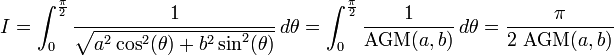 I=\int _{0}^{{{\frac  {\pi }{2}}}}{\frac  {1}{{\sqrt  {a^{2}\cos ^{2}(\theta )+b^{2}\sin ^{2}(\theta )}}}}\,d\theta =\int _{0}^{{{\frac  {\pi }{2}}}}{\frac  {1}{\operatorname {AGM}(a,b)}}\,d\theta ={\frac  {\pi }{2\,\operatorname {AGM}(a,b)}}