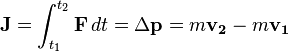 {\mathbf  {J}}=\int _{{t_{1}}}^{{t_{2}}}{\mathbf  {F}}\,dt=\Delta {\mathbf  {p}}=m{\mathbf  {v_{2}}}-m{\mathbf  {v_{1}}}