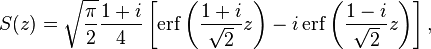 S(z)={\sqrt  {{\frac  {\pi }{2}}}}{\frac  {1+i}{4}}\left[\operatorname {erf}\left({\frac  {1+i}{{\sqrt  {2}}}}z\right)-i\operatorname {erf}\left({\frac  {1-i}{{\sqrt  {2}}}}z\right)\right],