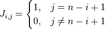 J_{{i,j}}={\begin{cases}1,&j=n-i+1\\0,&j\neq n-i+1\\\end{cases}}