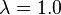 \lambda =1.0