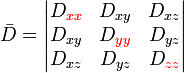 {\bar  {D}}={\begin{vmatrix}D_{{\color {red}xx}}&D_{{xy}}&D_{{xz}}\\D_{{xy}}&D_{{\color {red}yy}}&D_{{yz}}\\D_{{xz}}&D_{{yz}}&D_{{\color {red}zz}}\end{vmatrix}}