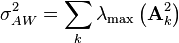 \sigma _{{AW}}^{2}=\sum _{k}\lambda _{\max }\left({\mathbf  {A}}_{k}^{2}\right)