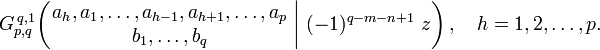 
G_{p,q}^{\,q,1} \!\left( \left. \begin{matrix} a_h, a_1, \dots, a_{h-1}, a_{h+1}, \dots, a_p \\ b_1, \dots, b_q \end{matrix} \; \right| \, (-1)^{q-m-n+1} \;z \right), \quad h = 1,2,\dots,p.
