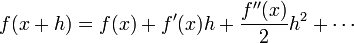 f(x+h)=f(x)+f'(x)h+{\frac  {f''(x)}{2}}h^{2}+\cdots 