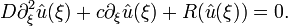 D\partial _{{\xi }}^{2}{\hat  {u}}(\xi )+c\partial _{{\xi }}{\hat  {u}}(\xi )+R({\hat  {u}}(\xi ))=0.