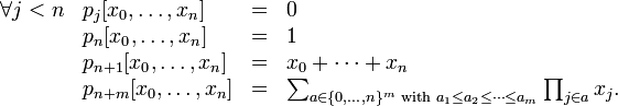 {\begin{array}{llcl}\forall j<n&p_{j}[x_{0},\dots ,x_{n}]&=&0\\&p_{n}[x_{0},\dots ,x_{n}]&=&1\\&p_{{n+1}}[x_{0},\dots ,x_{n}]&=&x_{0}+\dots +x_{n}\\&p_{{n+m}}[x_{0},\dots ,x_{n}]&=&\sum _{{a\in \{0,\dots ,n\}^{m}{\text{ with }}a_{1}\leq a_{2}\leq \dots \leq a_{m}}}\prod _{{j\in a}}x_{j}.\\\end{array}}