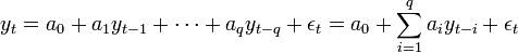 y_{t}=a_{0}+a_{1}y_{{t-1}}+\cdots +a_{q}y_{{t-q}}+\epsilon _{t}=a_{0}+\sum _{{i=1}}^{q}a_{i}y_{{t-i}}+\epsilon _{t}