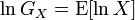 \ln G_{X}=\operatorname {E}[\ln X]