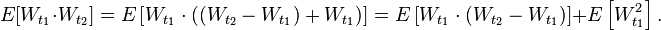 E[W_{{t_{1}}}\cdot W_{{t_{2}}}]=E\left[W_{{t_{1}}}\cdot ((W_{{t_{2}}}-W_{{t_{1}}})+W_{{t_{1}}})\right]=E\left[W_{{t_{1}}}\cdot (W_{{t_{2}}}-W_{{t_{1}}})\right]+E\left[W_{{t_{1}}}^{2}\right].