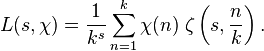 L(s,\chi )={\frac  {1}{k^{s}}}\sum _{{n=1}}^{k}\chi (n)\;\zeta \left(s,{\frac  {n}{k}}\right).