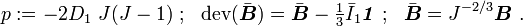 p:=-2D_{1}~J(J-1)~;~~{\mathrm  {dev}}({\bar  {{\boldsymbol  {B}}}})={\bar  {{\boldsymbol  {B}}}}-{\tfrac  {1}{3}}{\bar  {I}}_{1}{\boldsymbol  {{\mathit  {1}}}}~;~~{\bar  {{\boldsymbol  {B}}}}=J^{{-2/3}}{\boldsymbol  {B}}~.