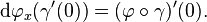 {\mathrm  d}\varphi _{x}(\gamma '(0))=(\varphi \circ \gamma )'(0).