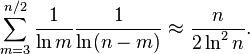 \sum _{{m=3}}^{{n/2}}{\frac  {1}{\ln m}}{1 \over \ln(n-m)}\approx {\frac  {n}{2\ln ^{2}n}}.